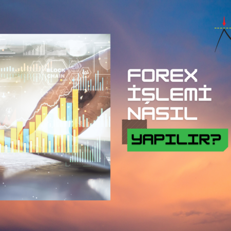 Forex İşlem Nasıl Yapılır | Forex’te Hangi İşlemleri Yapabilirim?