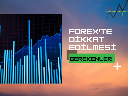 Forexte Dikkat Edilmesi Gerekenler | Forex’te Nelere Dikkat Edilmeli?