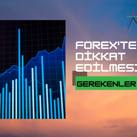 Forexte Dikkat Edilmesi Gerekenler | Forex’te Nelere Dikkat Edilmeli?