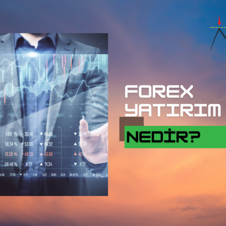 Forex Yatırım Nedir | Forex Yatırım Hesabı Nasıl Açılır?